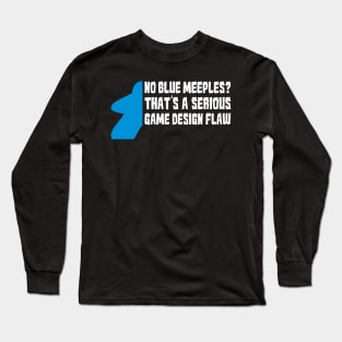 No Blue Meeples Is Serious Game Flaw Board Gamer Tabletop Long Sleeve T-Shirt